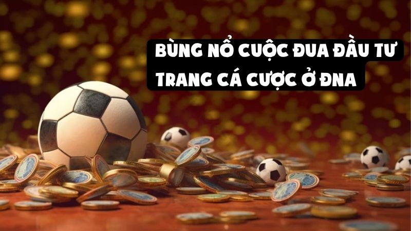 Keovon Nhận Định Bùng Nổ Cuộc Đua Đầu Tư Trang Cá Cược Ở ĐNA