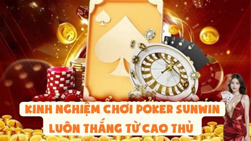 Kinh Nghiệm Chơi Poker Sunwin Luôn Thắng Từ Cao Thủ
